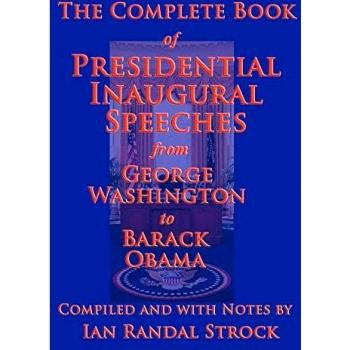 The Complete Book of Presidential Inaugural Speeches 2013 Edition