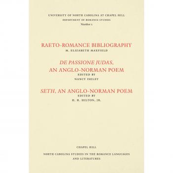 Studies in the Romance Languages and Literatures: Raeto-Romance Bibliography; De Passione Judas, an Anglo-Norman Poem; and Seth, an Anglo-Norman Poem ... in the Romance Languages and Literatures)