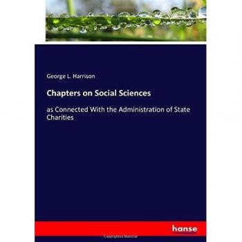 Chapters on Social Sciences: as Connected With the Administration of State Charities
