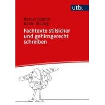 Fachtexte stilsicher und gehirngerecht schreiben: Ein Schreibbegleiter für den Berufsalltag