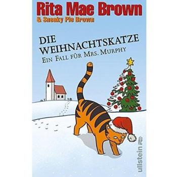 Brown, Rita Mae Die Weihnachtskatze: Ein Fall Für Mrs. Murphy: Ein Fall Für Mrs. Murphy. Band 17 (Ein Mrs.-Murphy-Krimi)