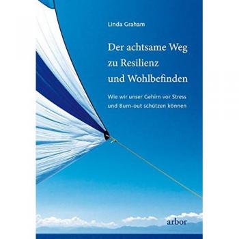 Der achtsame Wege zu Resilienz und Wohlbefinden Linda Graham