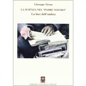 La Scienza del Padre Nostro. La Luce dell'Ombra