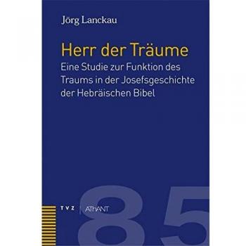 Der Herr der Träume: Eine Studie Zur Funktion Des Traumes in Der Josefsgeschichte Der Hebraischen Bibel
