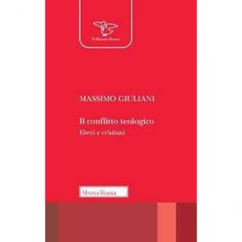 Il conflitto teologico. Ebrei e cristiani Massimo Giuliani