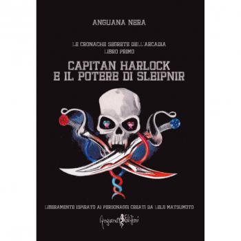 Capitan Harlock e il potere di Sleipnir. Le cronache segrete dell'Arcadia