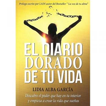 EL DIARIO DORADO DE TU VIDA Descubre el poder que hay en tu interior y
