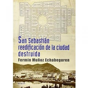 San sebastián reedificación de la ciudad destruida: Crónica de 1813 a 1840 (Tapa blanda).