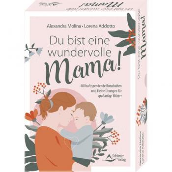 Du bist eine wundervolle Mama! 40 Kraft spendende Botschaften und kleine Übungen für großartige Mütter