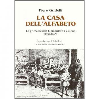 La casa dell'alfabeto. La prima scuola elementare a Cesena (1859-1865)