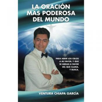 La oración más poderosa del mundo: Para abrir los cielos a mi favor; y que se abran a favor del que clama, y busca.