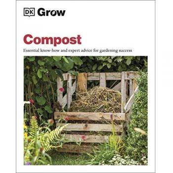 Grow Compost: Essential Know-how and Expert Advice for Gardening Success