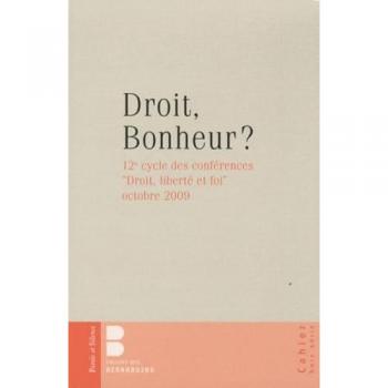Droit, bonheur ? : Droit, liberté et foi (12e cycle de conférences, octobre 2009)