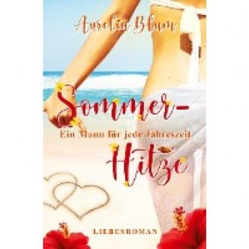 Ein Mann für jede Jahreszeit: Sommerhitze (sinnlicher Entwicklungsroman) (Ein Mann für jede Jahreszeit: Die Suche nach Mr. Right)