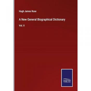A New General Biographical Dictionary: Vol. II