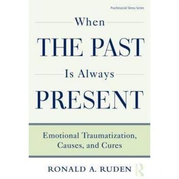When the Past Is Always Present: Emotional Traumatization, Causes, and Cures (Psychosocial Stress, Band 37)