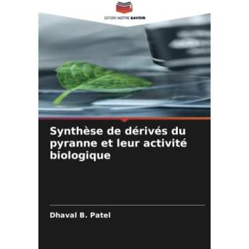 Patel, Dhaval B.: Synthèse de dérivés du pyranne et leur activité biologique