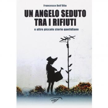 Un angelo seduto tra i rifiuti e altre piccole storie quotidiane