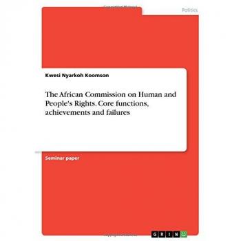 The African Commission on Human and People's Rights. Core functions, achievements and failures
