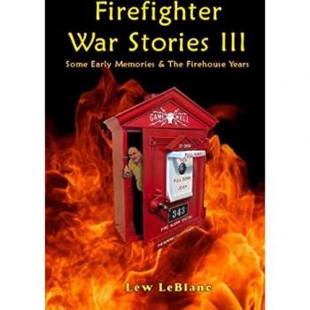 LeBlanc, Lew: Firefighter War Stories III