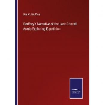 Godfrey's Narrative of the Last Grinnell Arctic Exploring Expedition