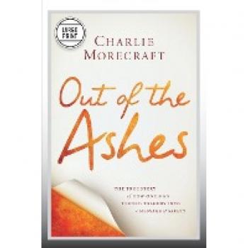 Out of the Ashes: The True Story of How One Man Turned Tragedy into a Message of Safety