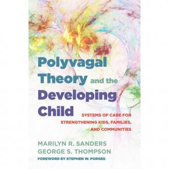 Vitalsource Technologies, Inc. Polyvagal Theory and the Developing Child: Systems of Care for Strengthening Kids, Families, and Communities