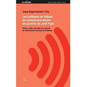 Les polítiques de mitjans de comunicació durant els governs de Jordi Pujol: Premsa, ràdio i televisió en el procés de const (Tapa blanda con solapas).