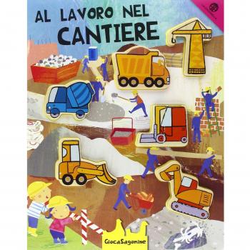 Al lavoro nel cantiere. Giocasagomine. Con gadget