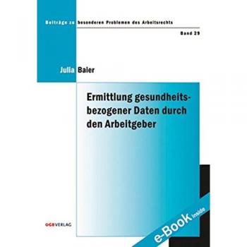 Ermittlung gesundheitsbezogener Daten durch den Arbeitgeber (Beiträge zu besonderen Problemen des Arbeitsrechts)