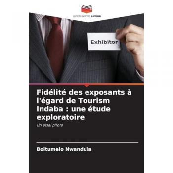 Nwandula, Boitumelo: Fidélité des exposants à l'égard de Tourism Indaba : une étude exploratoire