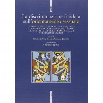 La discriminazione fondata sull'orientamento sessuale. L'attuazione della direttiva 2000/78/CE e la nuova disciplina per la protezione dei diritti delle persone...