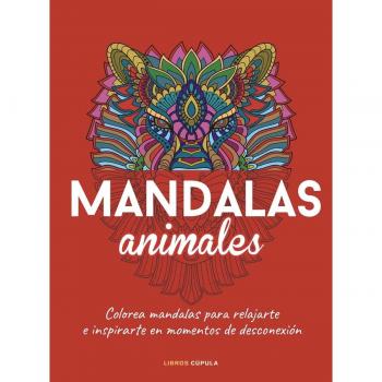 Mandalas animales: Colorea mandalas para relajarte e inspirarte en momentos de desconexión (Tapa blanda con solapas).