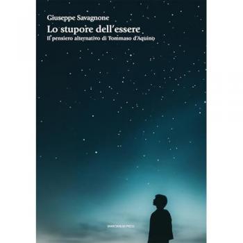 Lo stupore dell'essere. Il pensiero alternativo di Tommaso d’Aquino