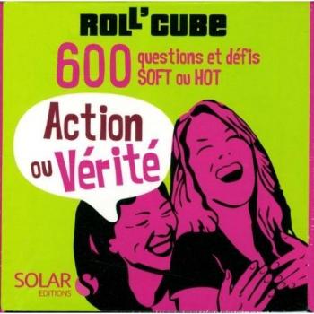 Action ou vérité : 600 questions et défis soft ou hot