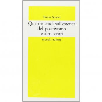 Quattro studi sull'estetica del positivismo e altri scritti