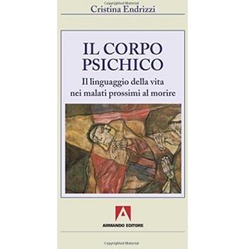 Il corpo psichico. Il linguaggio della vita nei malati prossimi a morire