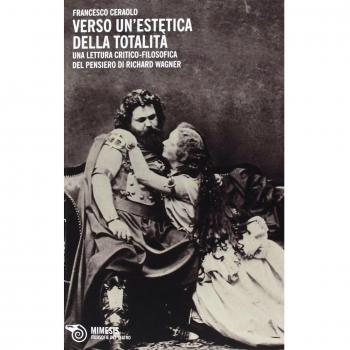 Verso un'estetica della totalità. Una lettura critico-filosofica del pensiero di Richard Wagner