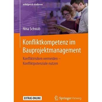 Konfliktkompetenz im Bauprojektmanagement: Konfliktrisiken vermeiden – Konfliktpotenziale nutzen (erfolgreich studieren)