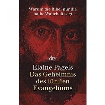 Das Geheimnis des fünften Evangeliums: Warum die Bibel nur die halbe Wahrheit sagt