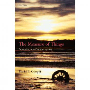 The Measure of Things: Humanism, Humility, and Mystery