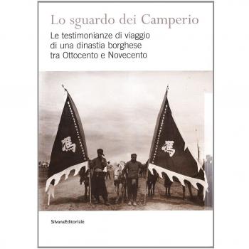 Lo sguardo dei Camperio. Le testimonianze di viaggio di una dinastia borghese tra Ottocento e Novecento