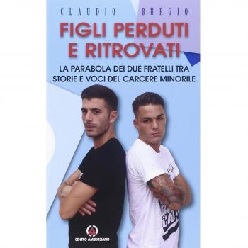 Figli perduti e ritrovati. La parabola dei due fratelli tra storie e voci del carcere minorile