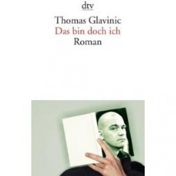 Thomas Glavinic Das Bin Doch Ich: Roman