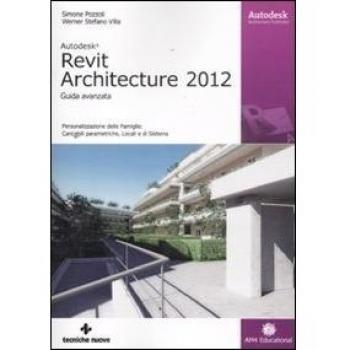 Autodesk Revit Architecture 2012. Guida avanzata