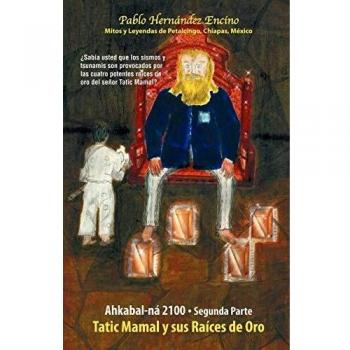 Ahkabal-ná 2100. Segunda Parte: Mitos y Leyendas de Petalcingo, Chiapas, México: Myths and Legends from Petalcingco, Chiapas, Mexico
