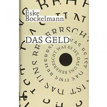 Eske Bockelmann Das Geld: Was Es Ist, Das Uns Beherrscht