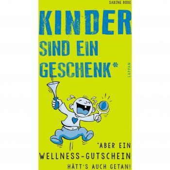 Sabine Bode Kinder Sind Ein Geschenk*: *aber Ein Wellness-Gutschein Hätt'S Auch Getan!