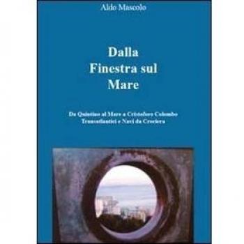 Dalla finestra sul mare. Da Quinto al Mare a Cristoforo Colombo ai transtlantici e navi da crociera