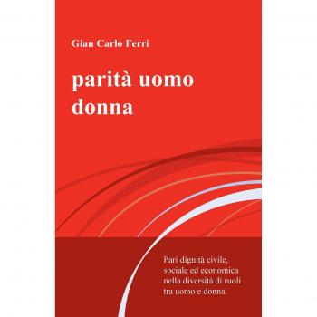 Parità uomo donna. Pari dignità civile, sociale ed economica nella diversità di ruoli tra uomo e donna